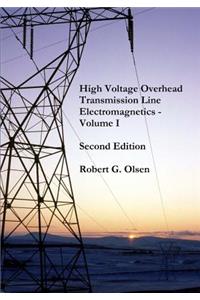 High Voltage Overhead Transmission Line Electromagnetics Volume I