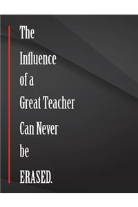 The Influence of a Great Teacher Can Never be Erased.