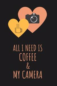 All I need is Coffee & My Camera for Coffee and Photography Lover