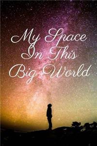 My Space In This Big World: Within the covers of this journal, I seek to leave a legacy that I was here for future generations.