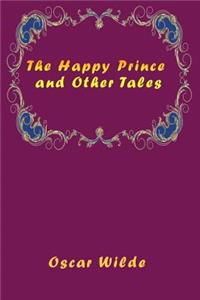 The Happy Prince and Other Tales (Illustrated)