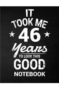It Took Me 46 Years To Look This Good Notebook