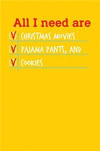 All I need are Christmas Movies Pajama Pants, and Cookies