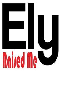 Ely Raised Me