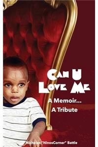 Can U Love Me: A Memoir...A Tribute