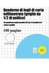 Quaderno di fogli di carta millimetrata (griglie da 1/2 di pollice): Un quaderno molto grande (8.5 by 11.0 pollici) di carta a griglia