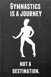 Gymnastics Is a Journey Not a Destination.: Gymnastics Notebook Journal - A Great Present for Girl Gymnasts