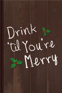 Drink 'til You're Merry Journal Notebook