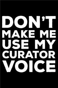 Don't Make Me Use My Curator Voice