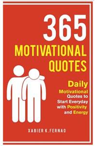 365 Motivational Quotes: Daily Motivational Quotes to Start Everyday with Positivity and Energy