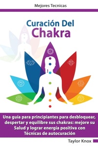 Curación De Chakra - Una guía para principiantes para desbloquear, despertar y equilibre sus chakras