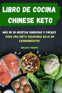 Libro de Cocina Chinese Keto Más de 50 Recetas Sabrosas Y Fáciles Para Una Dieta Saludable Baja En Carbohidratos