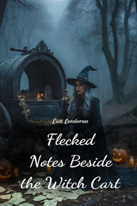 Flecked Notes Beside the Witch Cart