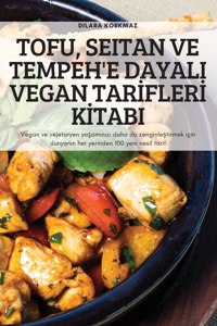 Tofu, Seitan Ve Tempeh'e Dayali Vegan Tarİflerİ Kİtabi
