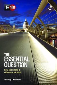 The Essential Question: How Can I Make a Difference for God (E100)