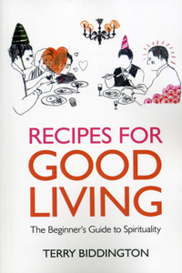 Recipes for Good Living – The Beginner`s Guide to Spirituality