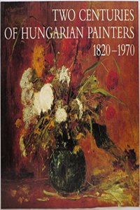 Two Centuries of Hungarian Painters 1820-1970