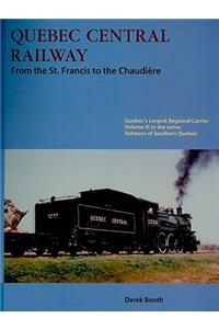 Quebec Central Railway: From the St. Francis to the Chaudiere