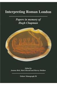 Interpreting Roman London: Papers in Memory of Hugh Chapman