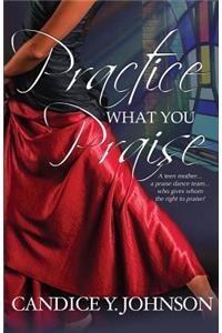 Practice What You Praise
