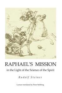 Raphael's Mission: in the Light of the Science of the Spirit