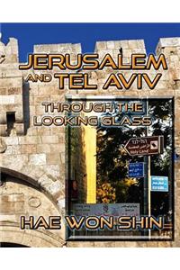 Jerusalem and Tel Aviv Through the Looking Glass