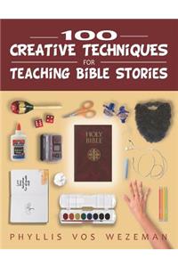 100 Creative Techniques for Teaching Bible Stories