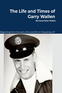 The Life and Times of Garry Wallen
