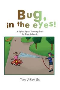 Bug, in the Eyes!