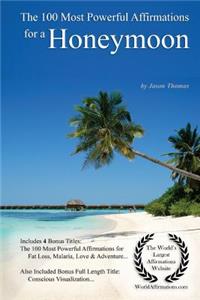 Affirmation the 100 Most Powerful Affirmations for a Honeymoon - With 4 Positive Daily Self Affirmation Bonus Books on Fat Loss, Malaria, Love & Adventure - For Men & Women