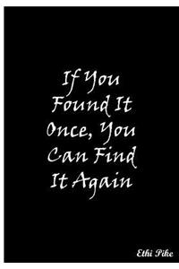 If You Found It Once, You Can Find It Again