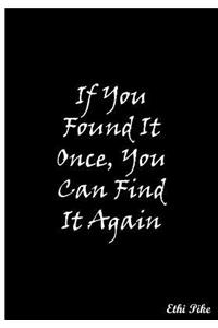 If You Found It Once, You Can Find It Again