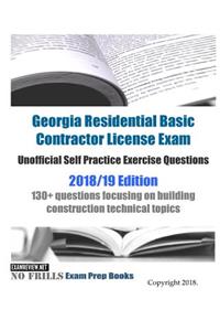 Georgia Residential Basic Contractor License Exam Unofficial Self Practice Exercise Questions 2018/19 Edition