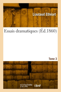 Essais dramatiques. Tome 3