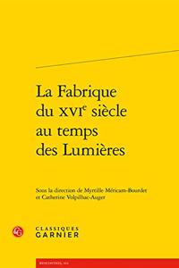 La Fabrique Du Xvie Siecle Au Temps Des Lumieres