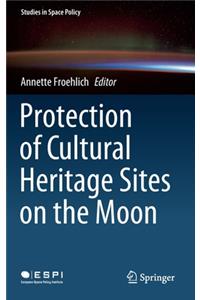 Protection of Cultural Heritage Sites on the Moon