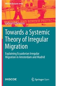 Towards a Systemic Theory of Irregular Migration