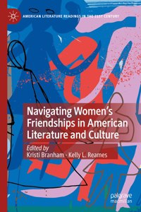 Navigating Women's Friendships in American Literature and Culture