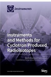 Instruments and Methods for Cyclotron Produced Radioisotopes