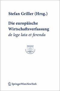 Die Europ Ische Wirtschaftsverfassung de Lege Lata Et Ferenda