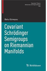 Covariant Schrödinger Semigroups on Riemannian Manifolds