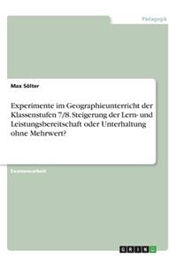 Experimente im Geographieunterricht der Klassenstufen 7/8. Steigerung der Lern- und Leistungsbereitschaft oder Unterhaltung ohne Mehrwert?