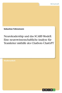 Neuroleadership und das SCARF-Modell. Eine neurowissenschaftliche Analyse für Teamleiter mithilfe des Chatbots ChatGPT