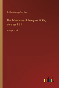 The Adventures of Peregrine Pickle; Volumes I & II