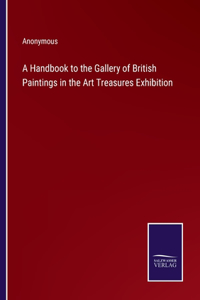 Handbook to the Gallery of British Paintings in the Art Treasures Exhibition