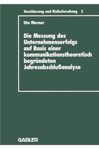 Die Messung Des Unternehmenserfolgs Auf Basis Einer Kommunikationstheoretisch Begründeten Jahresabschlußanalyse