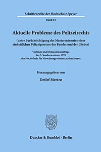 Aktuelle Probleme Des Polizeirechts (Unter Berucksichtigung Des Musterentwurfes Eines Einheitlichen Polizeigesetzes Des Bundes Und Der Lander)