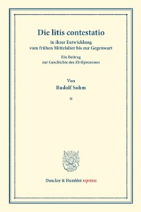 Die Litis Contestatio in Ihrer Entwicklung Vom Fruhen Mittelalter Bis Zur Gegenwart