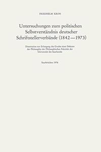 Untersuchungen zum politischen Selbstverständnis deutscher Schriftstellerverbände (1842–1973)