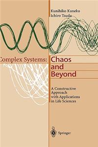 Complex Systems: Chaos and Beyond: A Constructive Approach with Applications in Life Sciences